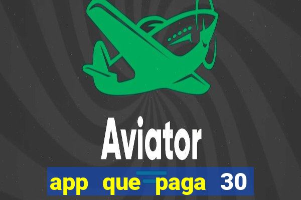 app que paga 30 reais para se cadastrar